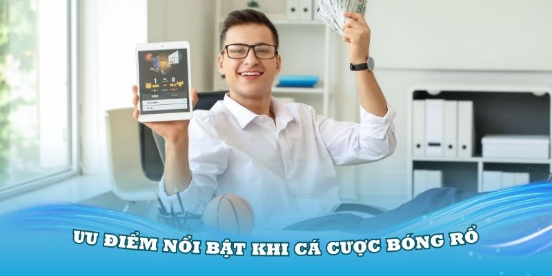 Đánh giá các ưu điểm nổi bật khi cá cược bóng rổ