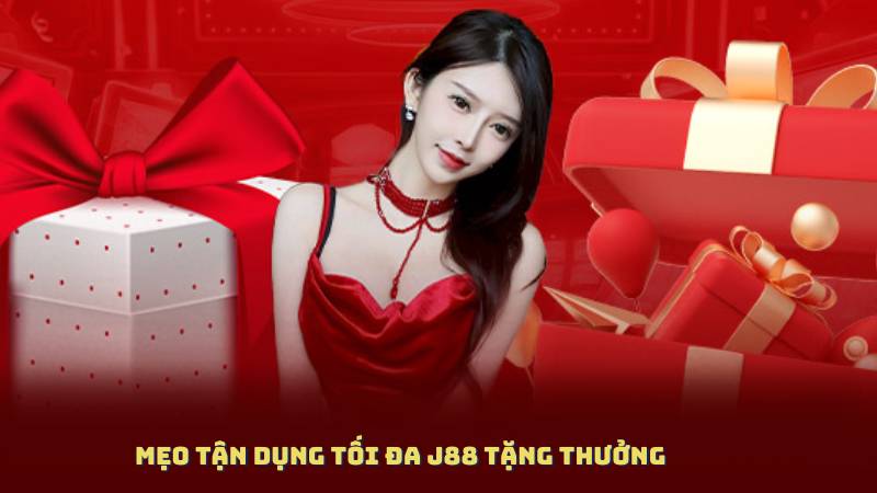 Mẹo tận dụng tối đa J88 Tặng Thưởng