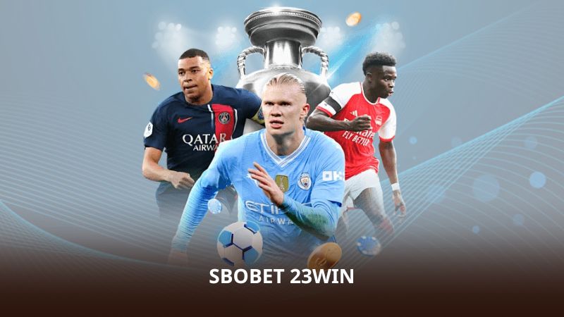 SBOBET 23WIN – Tỷ Lệ Cược Cạnh Tranh, Cập Nhật Theo Thời Gian Thực